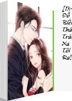 Đồ Biến Thái! Tránh Xa Tôi Ra! [18+]