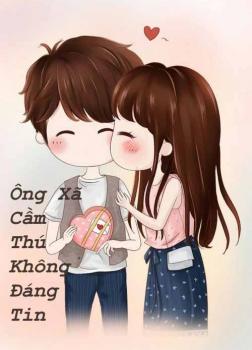 Ông Xã Cầm Thú Không Đáng Tin