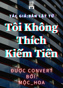 Tôi Không Thích Kiếm Tiền [C]