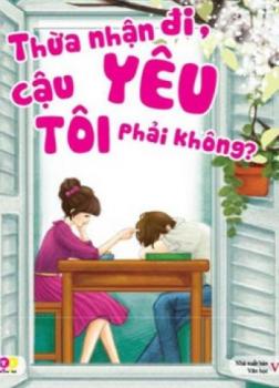 Thừa Nhận Đi, Cậu Yêu Tôi, Phải Không?