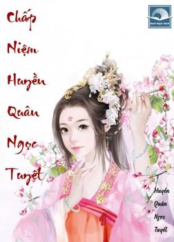 Chấp Niệm - Huyền Quân Ngọc Tuyết