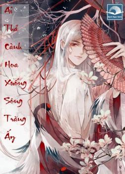 Ai Thả Cành Hoa Xuống Sông Trăng Ấy