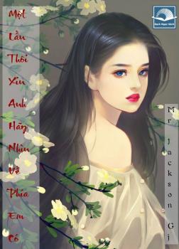 Một Lần Thôi! Xin Anh Hãy Nhìn Về Phía Em Có Được Không?
