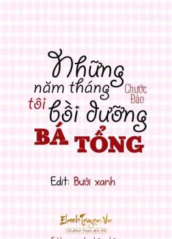 Những Năm Tháng Tôi Bồi Dưỡng Bá Tổng