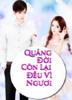 Quãng Đời Còn Lại Đều Vì Ngươi [C]