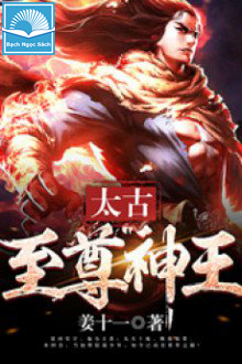 Thái Cổ Chí Tôn Thần [C]