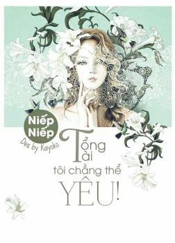 Tổng Tài Tôi Chẳng Thể Yêu!