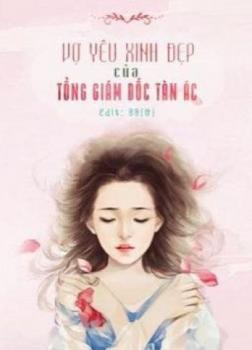 Vợ Yêu Xinh Đẹp Của Tổng Giám Đốc Tàn Ác