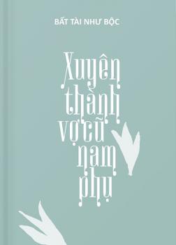 Xuyên Thành Vợ Cũ Của Nam Phụ